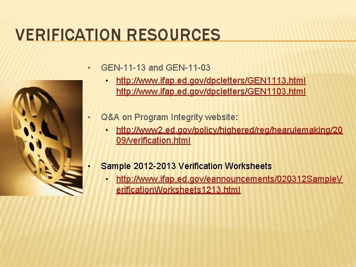 VERIFICATION RESOURCES • GEN-11 -13 and GEN-11 -03 • http: //www. ifap. ed. gov/dpcletters/GEN