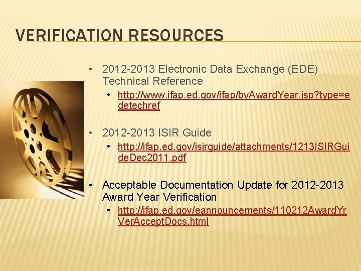 VERIFICATION RESOURCES • 2012 -2013 Electronic Data Exchange (EDE) Technical Reference • http: //www.