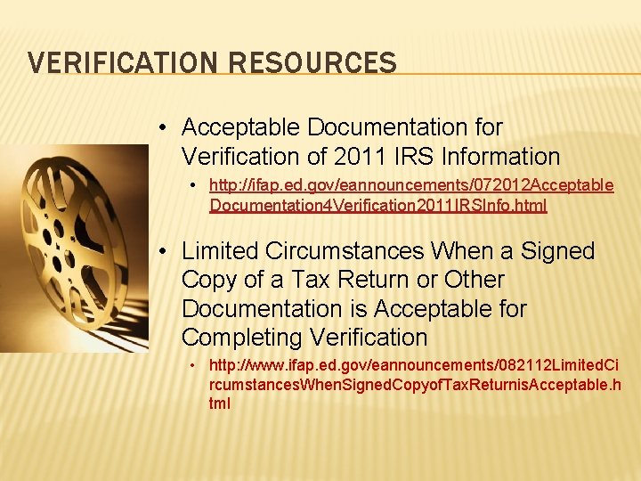 VERIFICATION RESOURCES • Acceptable Documentation for Verification of 2011 IRS Information • http: //ifap.