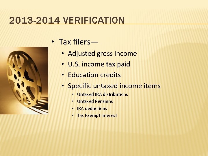 2013 -2014 VERIFICATION • Tax filers— • • Adjusted gross income U. S. income