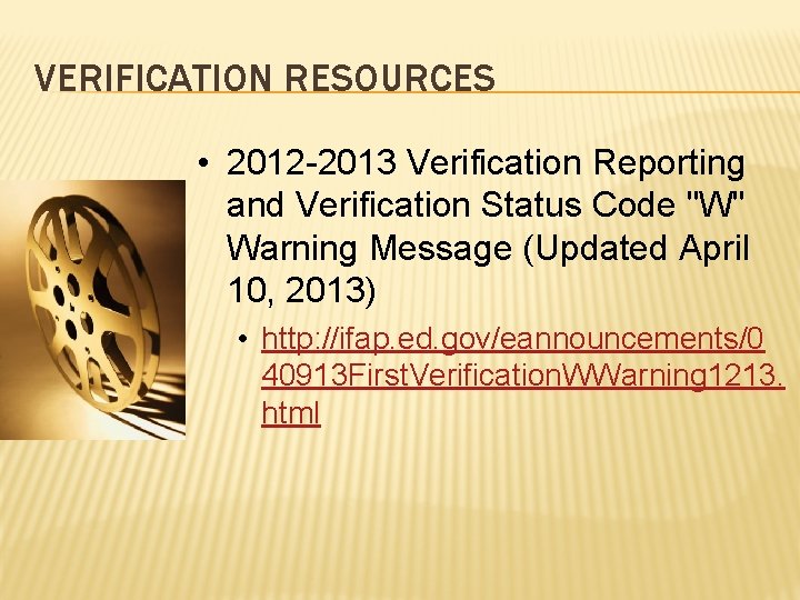 VERIFICATION RESOURCES • 2012 -2013 Verification Reporting and Verification Status Code "W" Warning Message