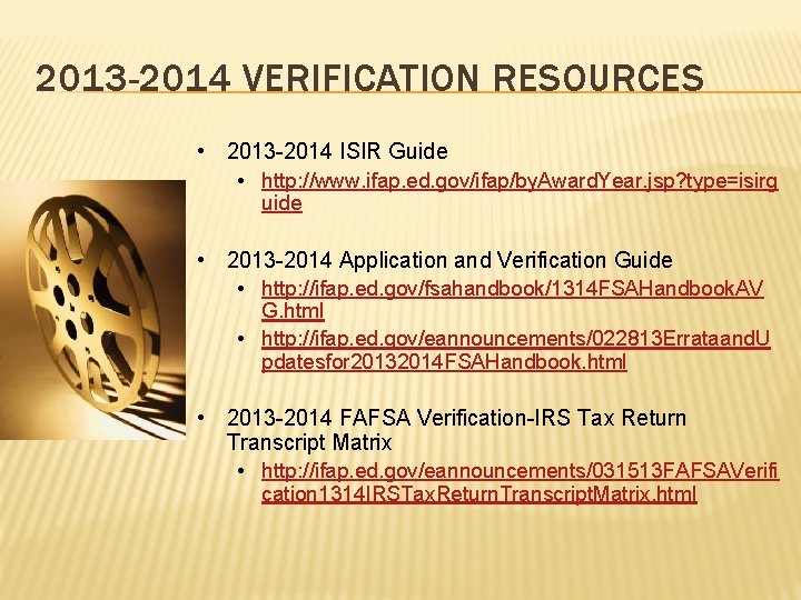 2013 -2014 VERIFICATION RESOURCES • 2013 -2014 ISIR Guide • http: //www. ifap. ed.