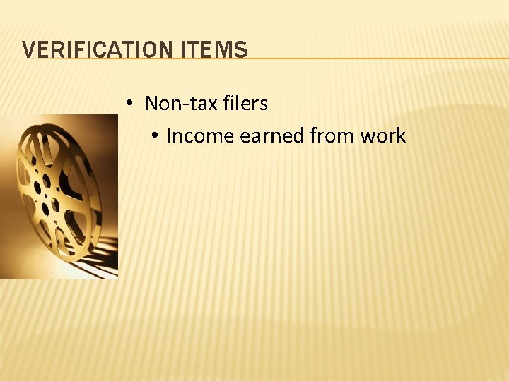 VERIFICATION ITEMS • Non-tax filers • Income earned from work 