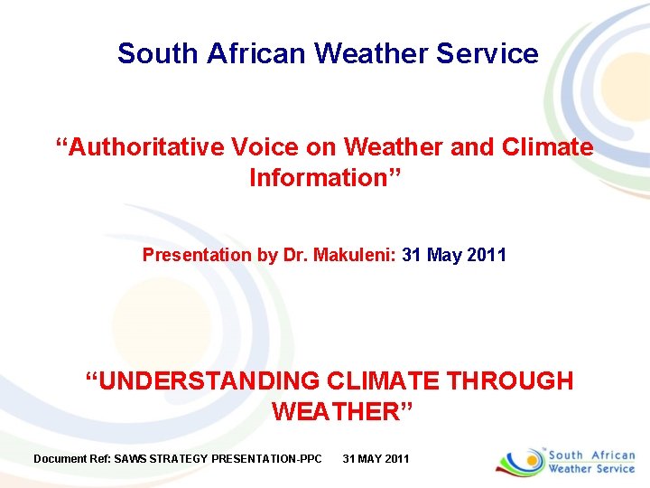 South African Weather Service “Authoritative Voice on Weather and Climate Information” Presentation by Dr.