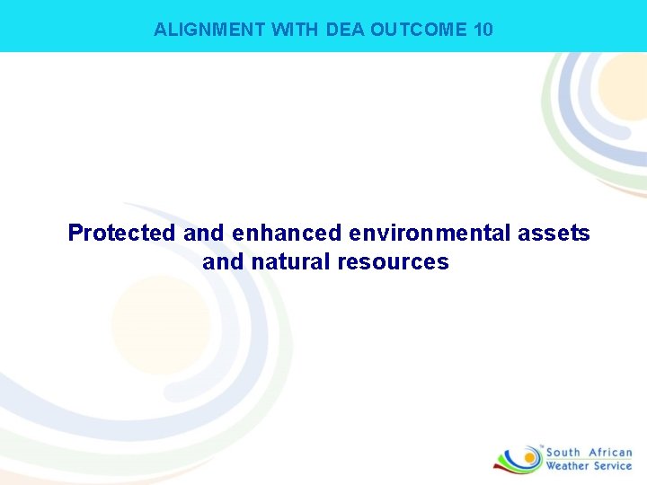 ALIGNMENT WITH DEA OUTCOME 10 Protected and enhanced environmental assets and natural resources 