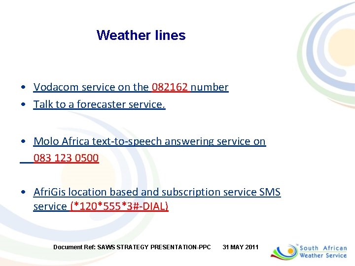 Weather lines • Vodacom service on the 082162 number • Talk to a forecaster