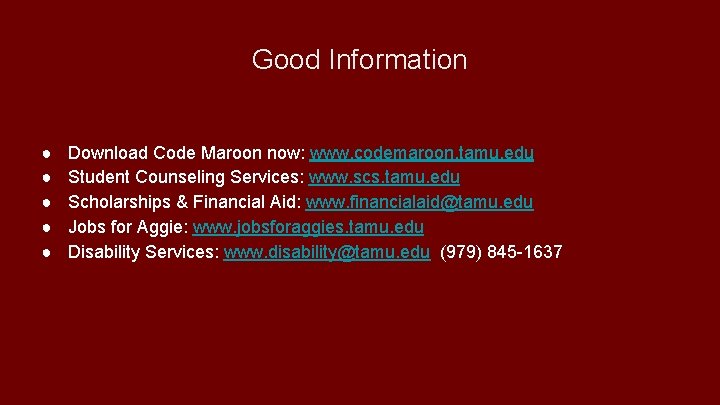 Good Information ● ● ● Download Code Maroon now: www. codemaroon. tamu. edu Student