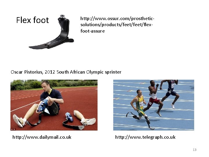 Flex foot http: //www. ossur. com/prosthetic‐ solutions/products/feet/flex‐ foot‐assure Oscar Pistorius, 2012 South African Olympic