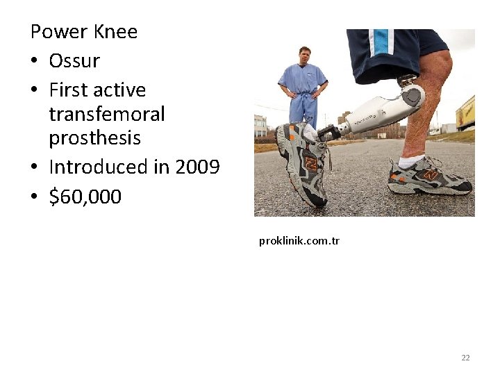 Power Knee • Ossur • First active transfemoral prosthesis • Introduced in 2009 •