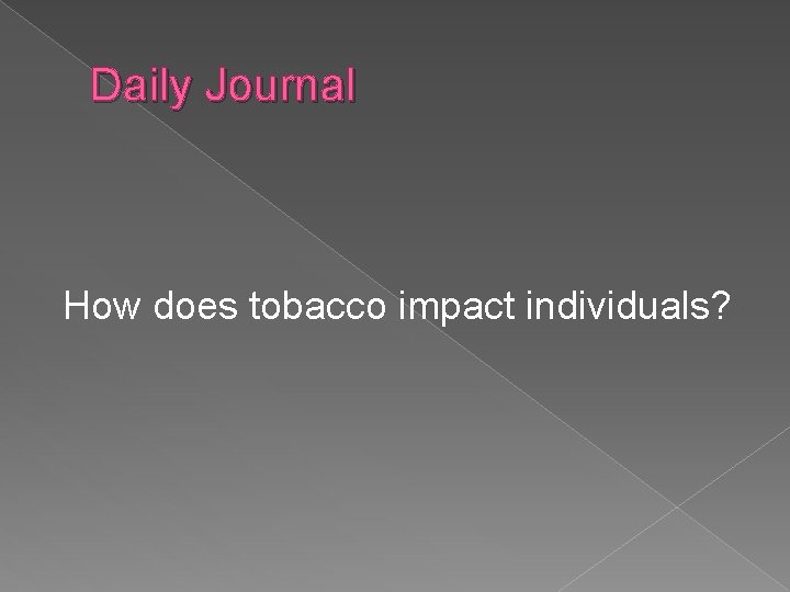 Daily Journal How does tobacco impact individuals? 