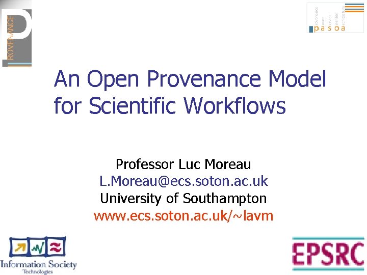 An Open Provenance Model for Scientific Workflows Professor Luc Moreau L. Moreau@ecs. soton. ac.