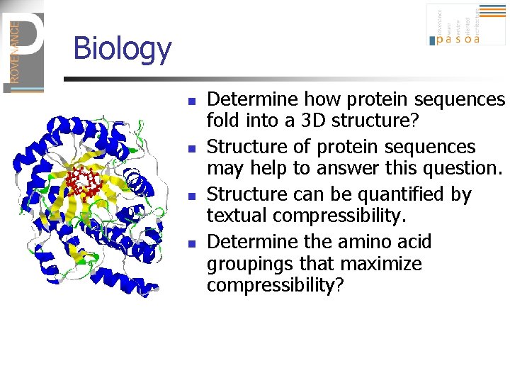 Biology n n Determine how protein sequences fold into a 3 D structure? Structure