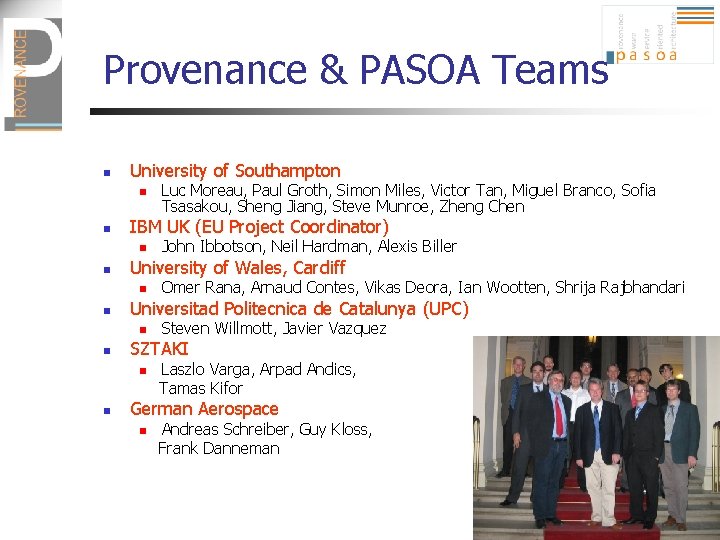 Provenance & PASOA Teams n University of Southampton n n IBM UK (EU Project