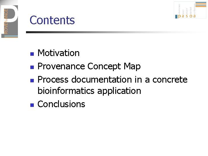 Contents n n Motivation Provenance Concept Map Process documentation in a concrete bioinformatics application