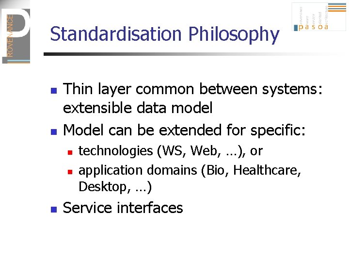 Standardisation Philosophy n n Thin layer common between systems: extensible data model Model can