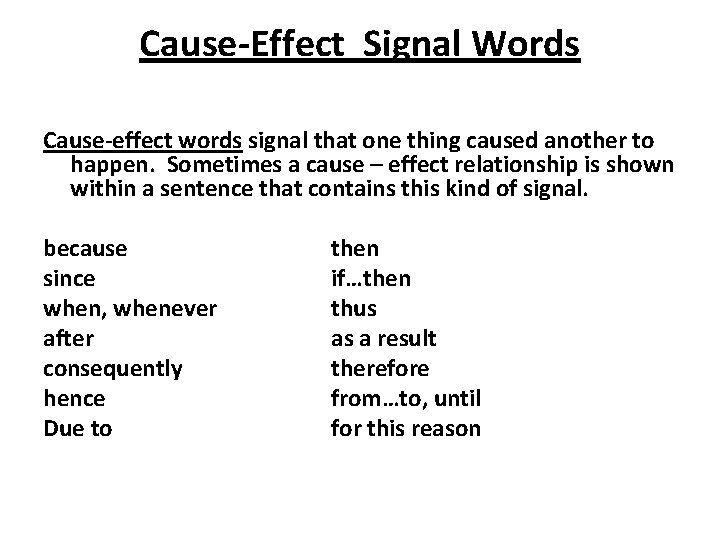 Cause-Effect Signal Words Cause-effect words signal that one thing caused another to happen. Sometimes