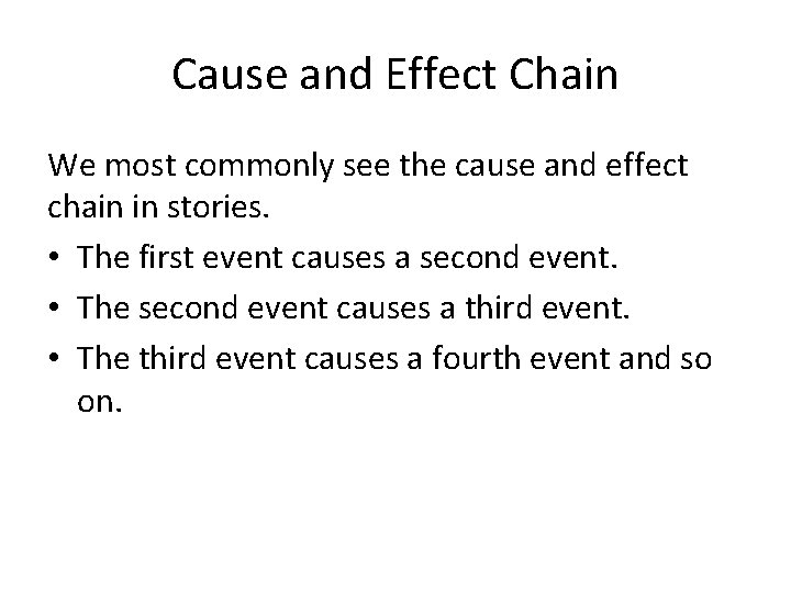 Cause and Effect Chain We most commonly see the cause and effect chain in