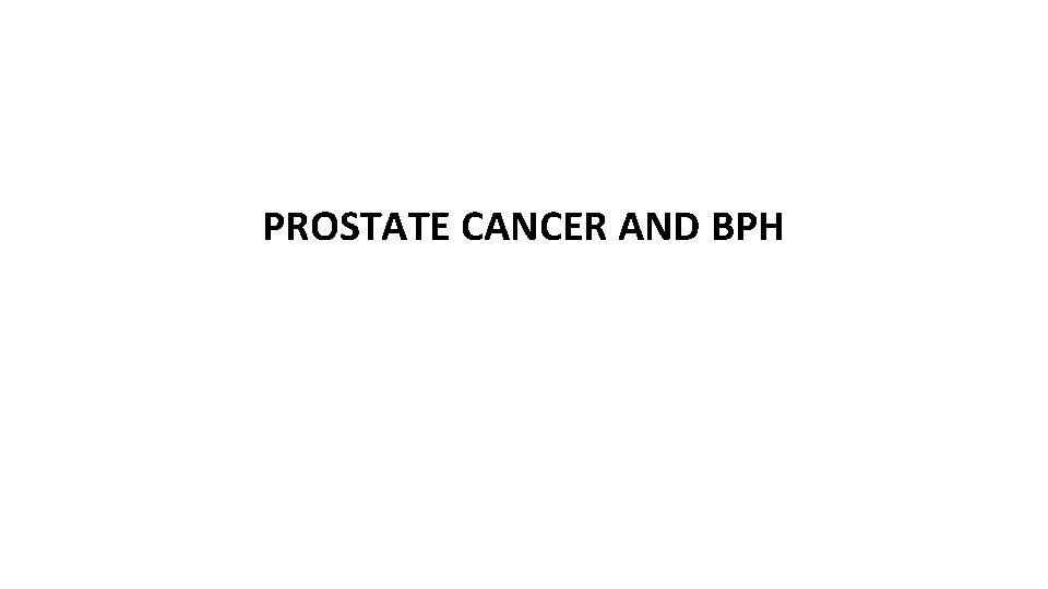PROSTATE CANCER AND BPH 
