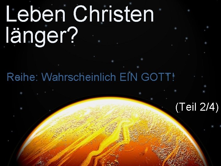 Leben Christen länger? Reihe: Wahrscheinlich EIN GOTT! (Teil 2/4) 