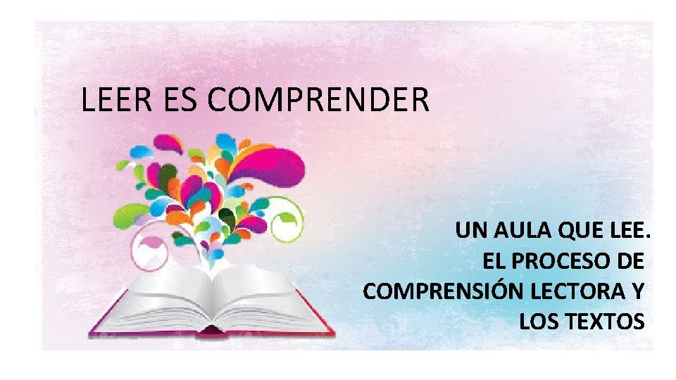 LEER ES COMPRENDER UN AULA QUE LEE. EL PROCESO DE COMPRENSIÓN LECTORA Y LOS
