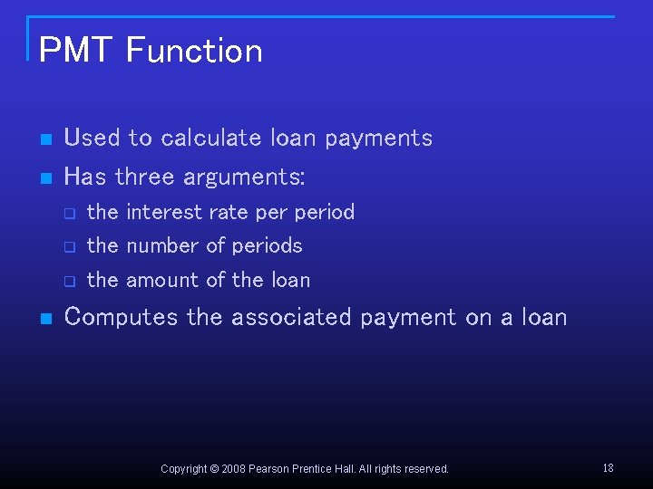 PMT Function n n Used to calculate loan payments Has three arguments: q q