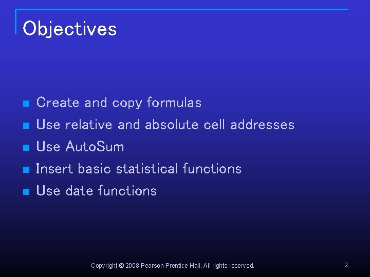 Objectives n n n Create and copy formulas Use relative and absolute cell addresses