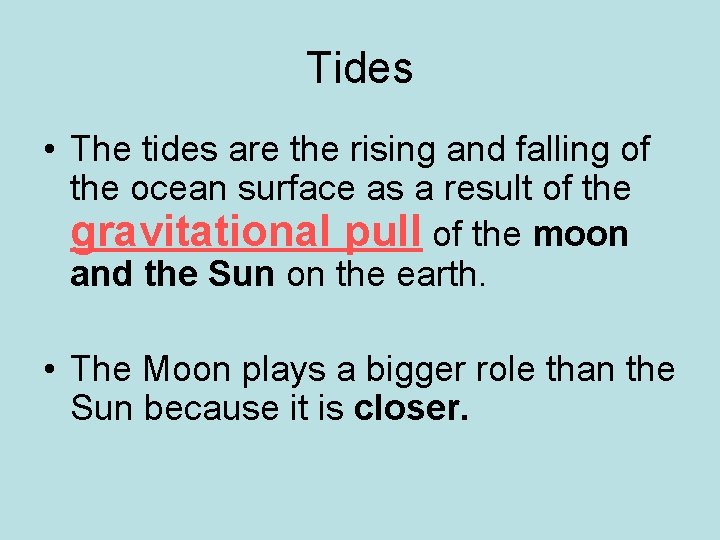 Tides • The tides are the rising and falling of the ocean surface as
