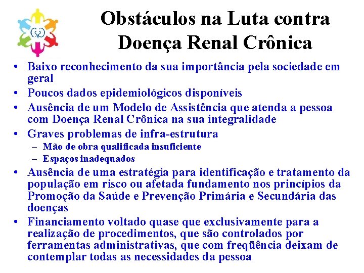 Obstáculos na Luta contra Doença Renal Crônica • Baixo reconhecimento da sua importância pela