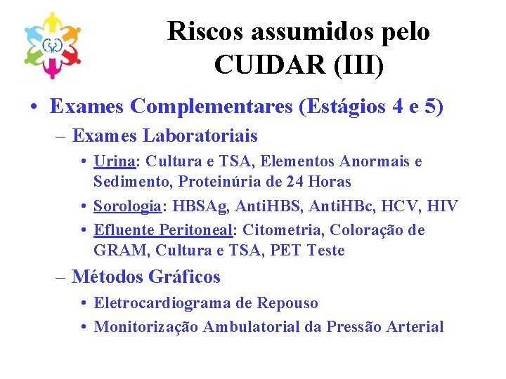 Riscos assumidos pelo CUIDAR (III) • Exames Complementares (Estágios 4 e 5) – Exames