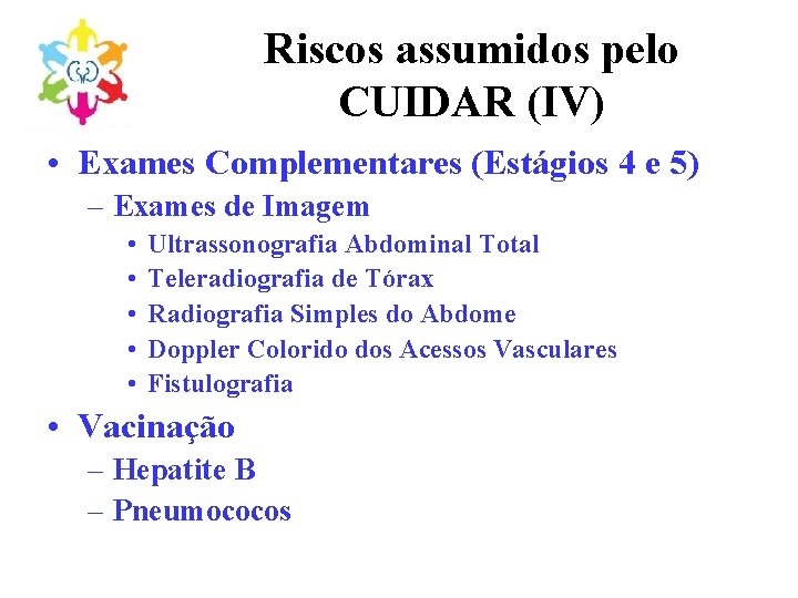 Riscos assumidos pelo CUIDAR (IV) • Exames Complementares (Estágios 4 e 5) – Exames