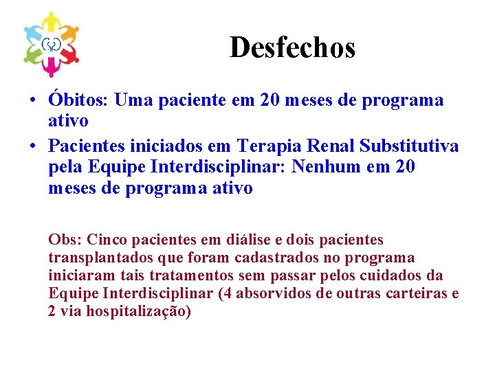 Desfechos • Óbitos: Uma paciente em 20 meses de programa ativo • Pacientes iniciados