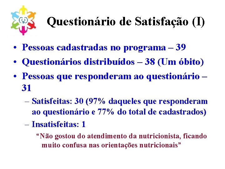 Questionário de Satisfação (I) • Pessoas cadastradas no programa – 39 • Questionários distribuídos