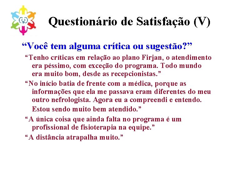 Questionário de Satisfação (V) “Você tem alguma crítica ou sugestão? ” “Tenho críticas em