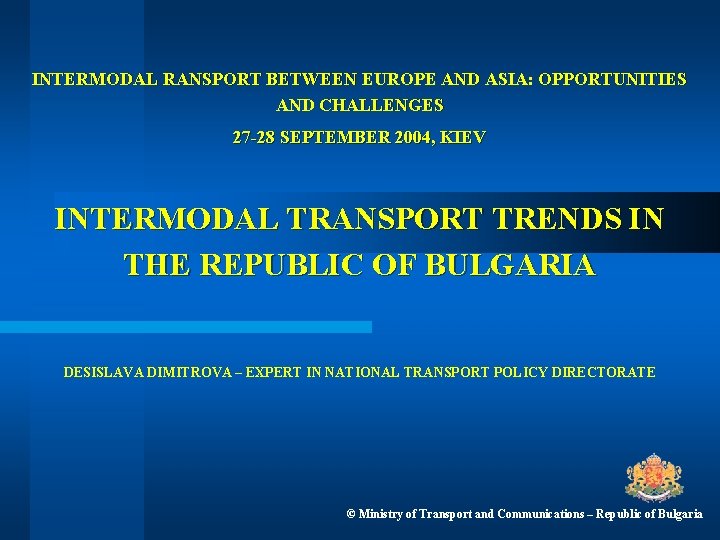 INTERMODAL RANSPORT BETWEEN EUROPE AND ASIA: OPPORTUNITIES AND CHALLENGES 27 -28 SEPTEMBER 2004, KIEV