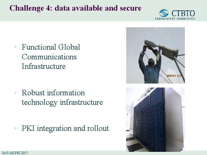 Challenge 4: data available and secure • Functional Global Communications Infrastructure • Robust information