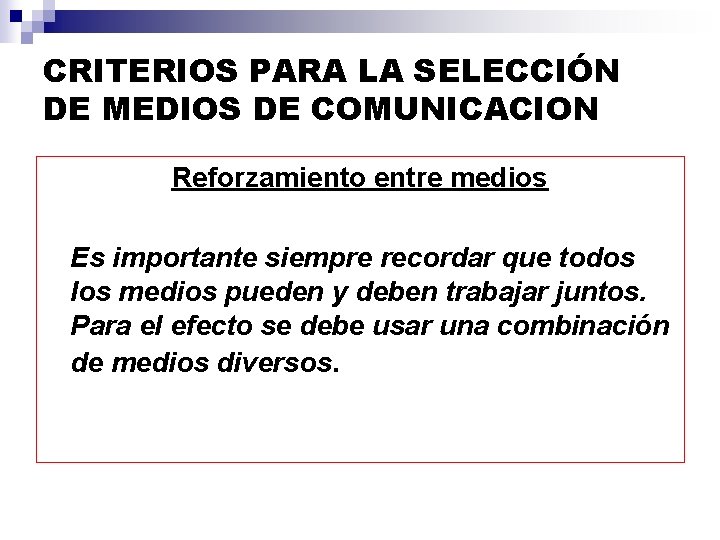 CRITERIOS PARA LA SELECCIÓN DE MEDIOS DE COMUNICACION Reforzamiento entre medios Es importante siempre