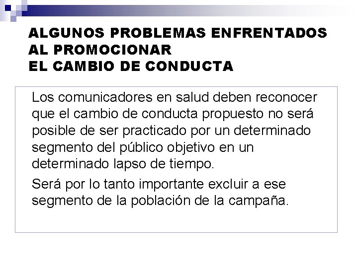 ALGUNOS PROBLEMAS ENFRENTADOS AL PROMOCIONAR EL CAMBIO DE CONDUCTA Los comunicadores en salud deben