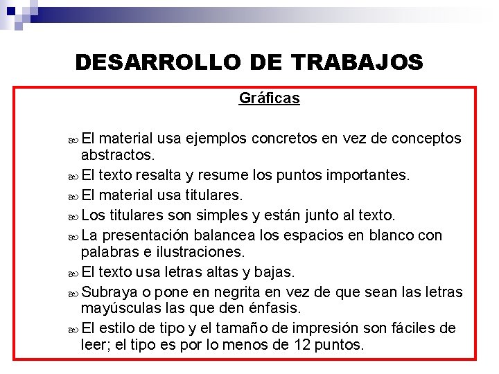 DESARROLLO DE TRABAJOS Gráficas El material usa ejemplos concretos en vez de conceptos abstractos.