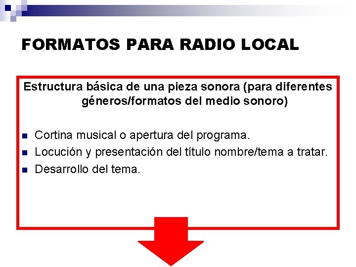 FORMATOS PARA RADIO LOCAL Estructura básica de una pieza sonora (para diferentes géneros/formatos del