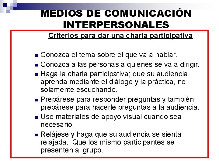 MEDIOS DE COMUNICACIÓN INTERPERSONALES Criterios para dar una charla participativa Conozca el tema sobre