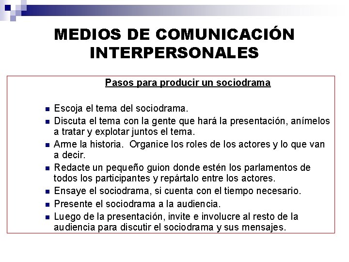 MEDIOS DE COMUNICACIÓN INTERPERSONALES Pasos para producir un sociodrama n n n n Escoja