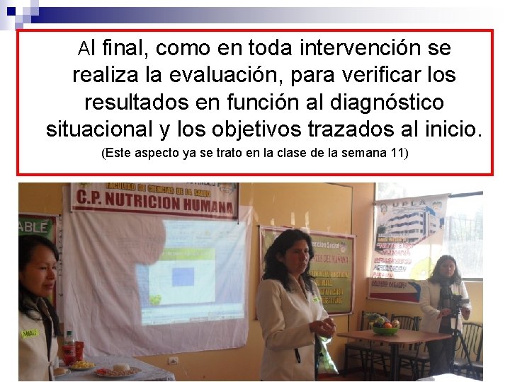 Al final, como en toda intervención se realiza la evaluación, para verificar los resultados