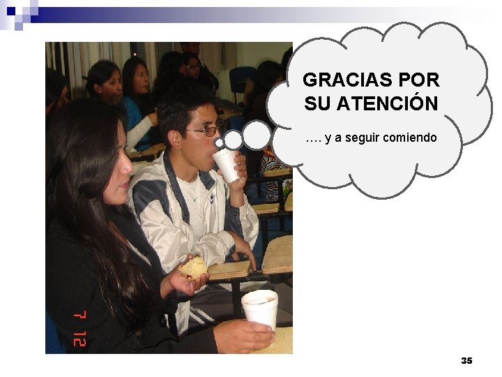 GRACIAS POR SU ATENCIÓN …. y a seguir comiendo 35 