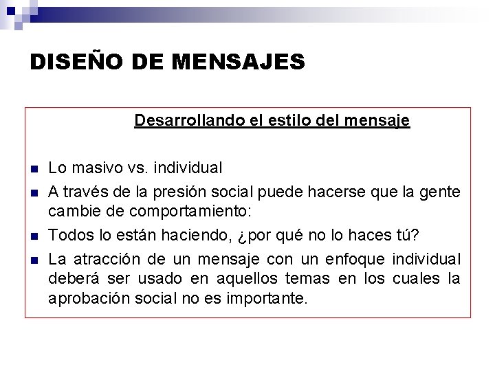 DISEÑO DE MENSAJES Desarrollando el estilo del mensaje n n Lo masivo vs. individual