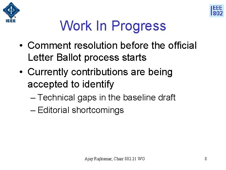 Work In Progress • Comment resolution before the official Letter Ballot process starts •