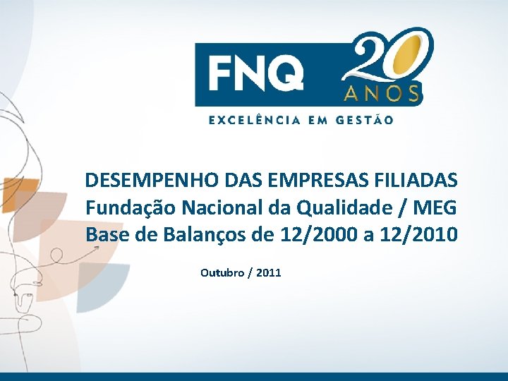 DESEMPENHO DAS EMPRESAS FILIADAS Fundação Nacional da Qualidade / MEG Base de Balanços de