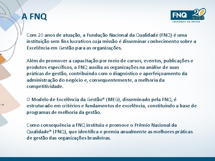 A FNQ Com 20 anos de atuação, a Fundação Nacional da Qualidade (FNQ) é