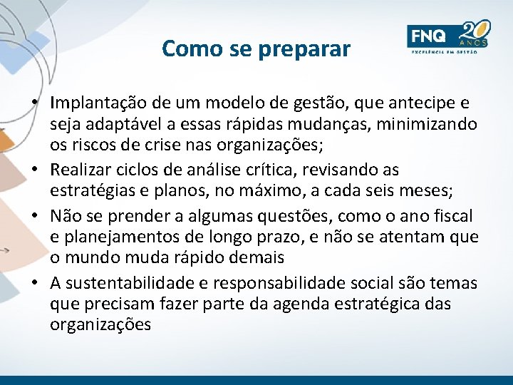 Como se preparar • Implantação de um modelo de gestão, que antecipe e seja