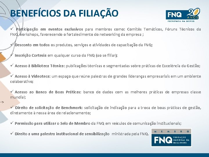 BENEFÍCIOS DA FILIAÇÃO ü Participação em eventos exclusivos para membros como: Comitês Temáticos, Fóruns