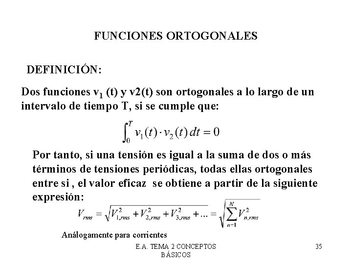 FUNCIONES ORTOGONALES DEFINICIÓN: Dos funciones v 1 (t) y v 2(t) son ortogonales a